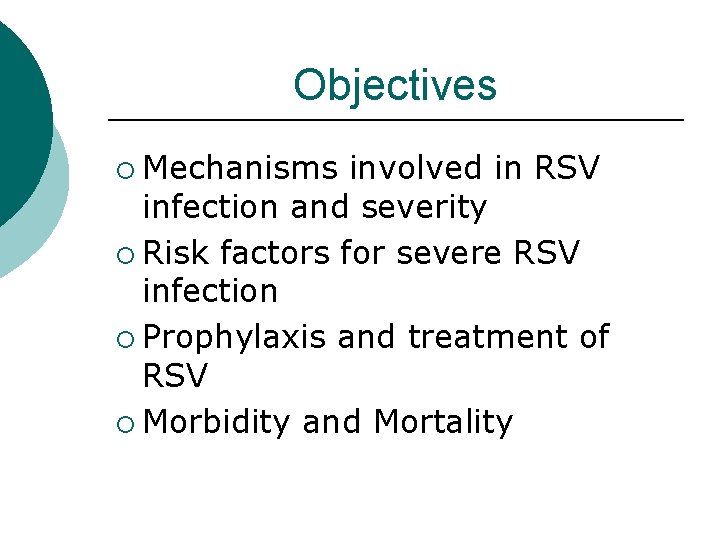 Objectives ¡ Mechanisms involved in RSV infection and severity ¡ Risk factors for severe