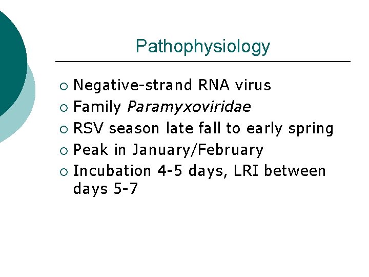 Pathophysiology Negative-strand RNA virus ¡ Family Paramyxoviridae ¡ RSV season late fall to early
