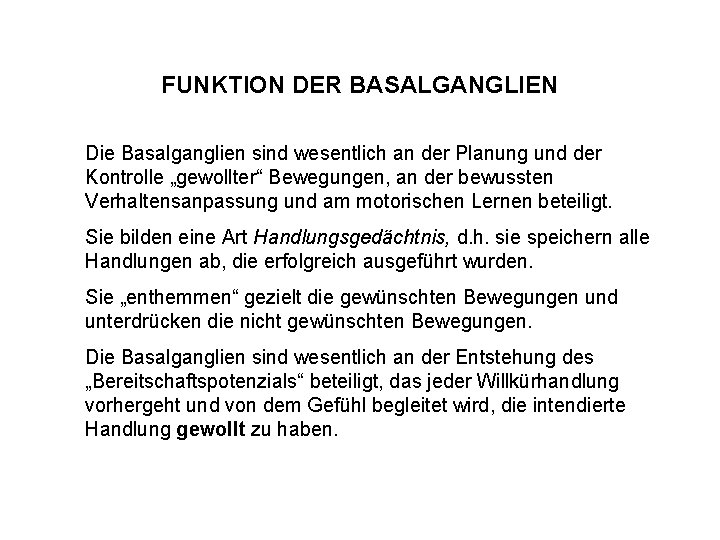 FUNKTION DER BASALGANGLIEN Die Basalganglien sind wesentlich an der Planung und der Kontrolle „gewollter“