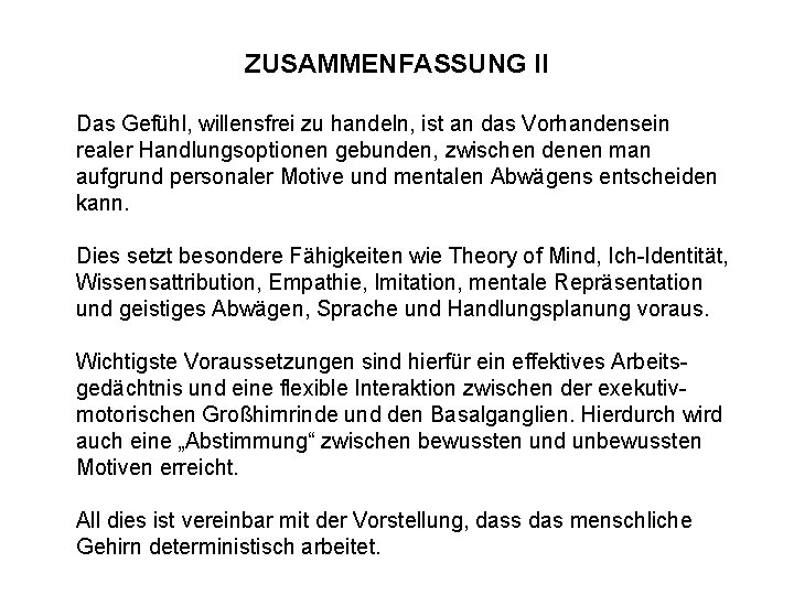 ZUSAMMENFASSUNG II Das Gefühl, willensfrei zu handeln, ist an das Vorhandensein realer Handlungsoptionen gebunden,