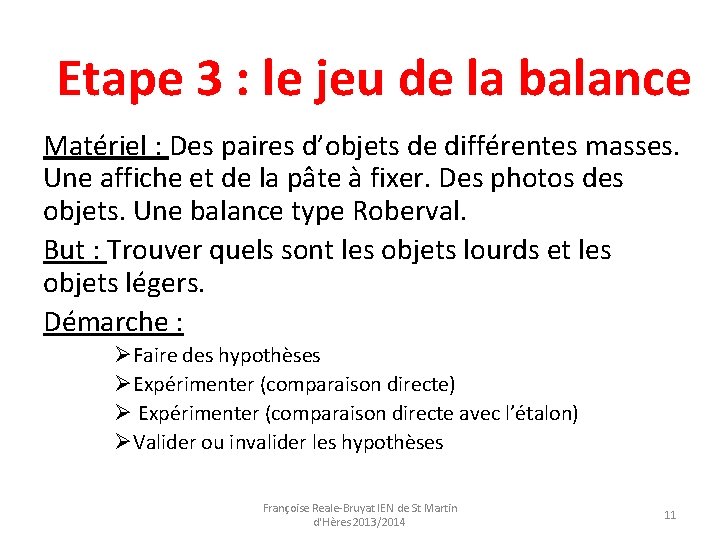 Etape 3 : le jeu de la balance Matériel : Des paires d’objets de