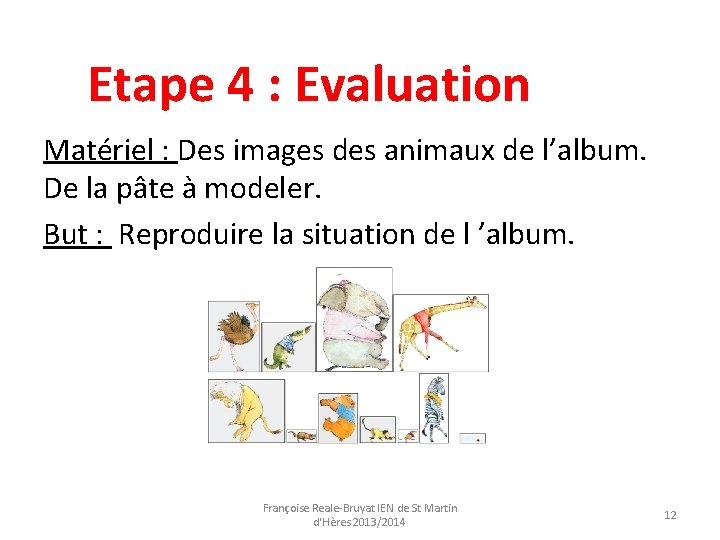 Etape 4 : Evaluation Matériel : Des images des animaux de l’album. De la