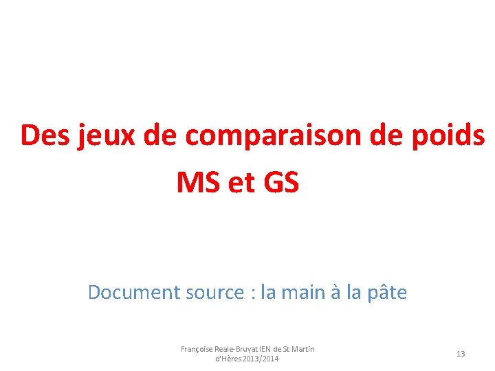 Des jeux de comparaison de poids MS et GS Document source : la main