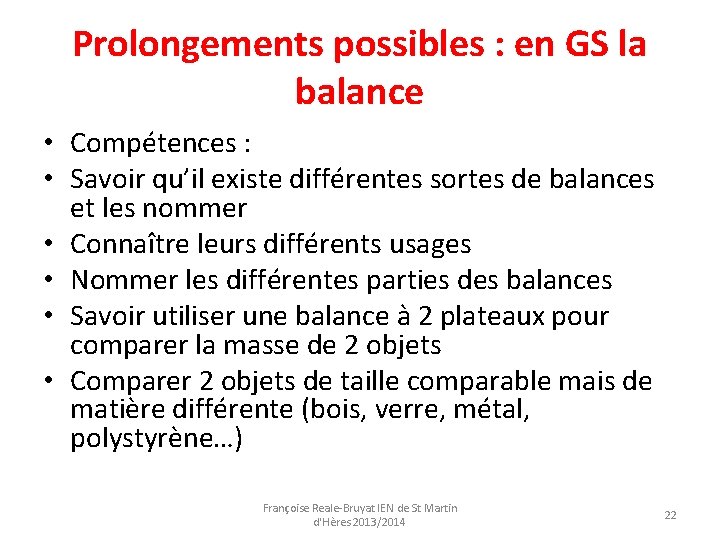 Prolongements possibles : en GS la balance • Compétences : • Savoir qu’il existe