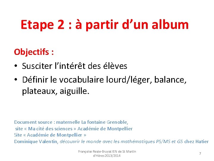 Etape 2 : à partir d’un album Objectifs : • Susciter l’intérêt des élèves