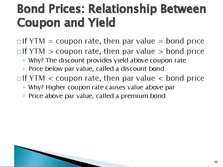 Bond Prices: Relationship Between Coupon and Yield � If YTM = coupon rate, then