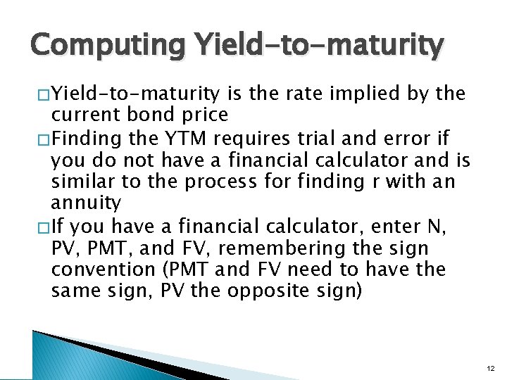 Computing Yield-to-maturity � Yield-to-maturity is the rate implied by the current bond price �