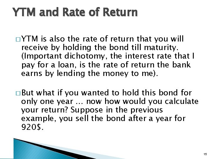 YTM and Rate of Return � YTM is also the rate of return that