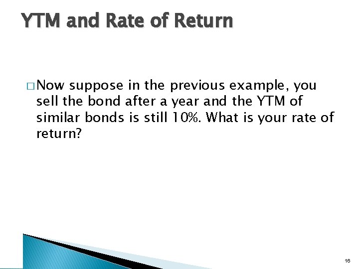 YTM and Rate of Return � Now suppose in the previous example, you sell