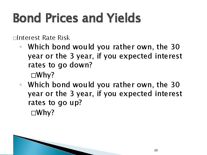 Bond Prices and Yields �Interest Rate Risk ◦ Which bond would you rather own,