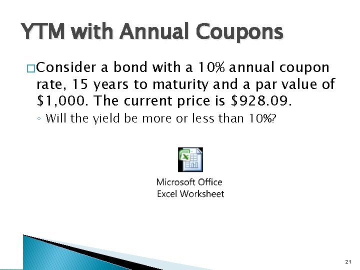 YTM with Annual Coupons � Consider a bond with a 10% annual coupon rate,