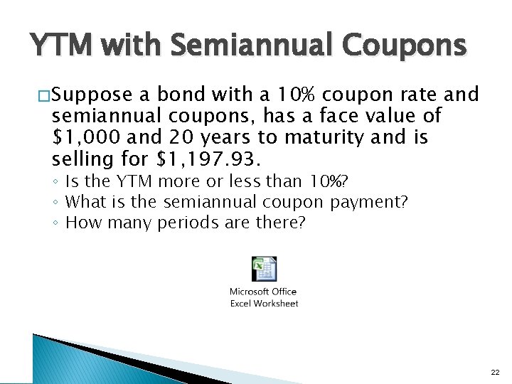 YTM with Semiannual Coupons � Suppose a bond with a 10% coupon rate and