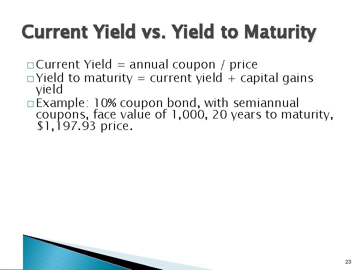 Current Yield vs. Yield to Maturity � Current Yield = annual coupon / price