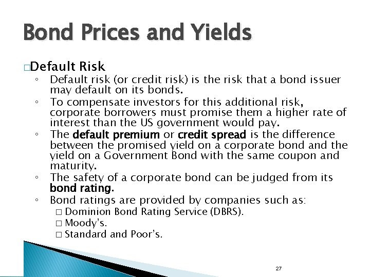 Bond Prices and Yields �Default Risk ◦ Default risk (or credit risk) is the