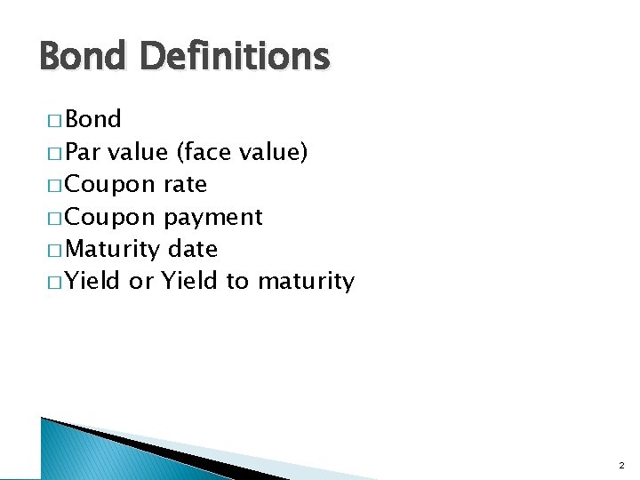 Bond Definitions � Bond � Par value (face value) � Coupon rate � Coupon