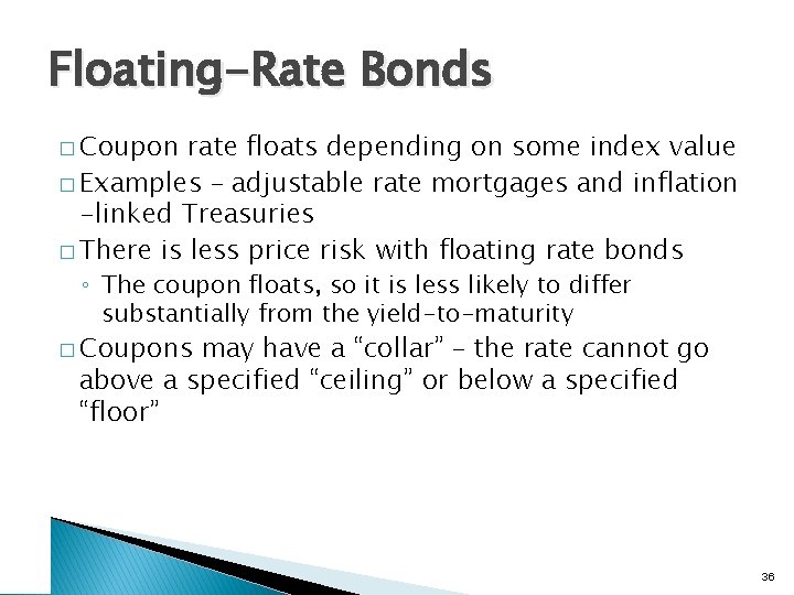 Floating-Rate Bonds � Coupon rate floats depending on some index value � Examples –