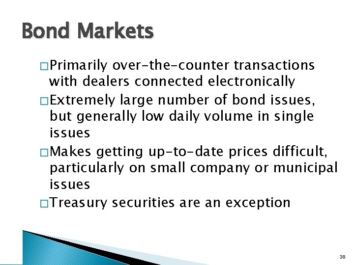 Bond Markets � Primarily over-the-counter transactions with dealers connected electronically � Extremely large number