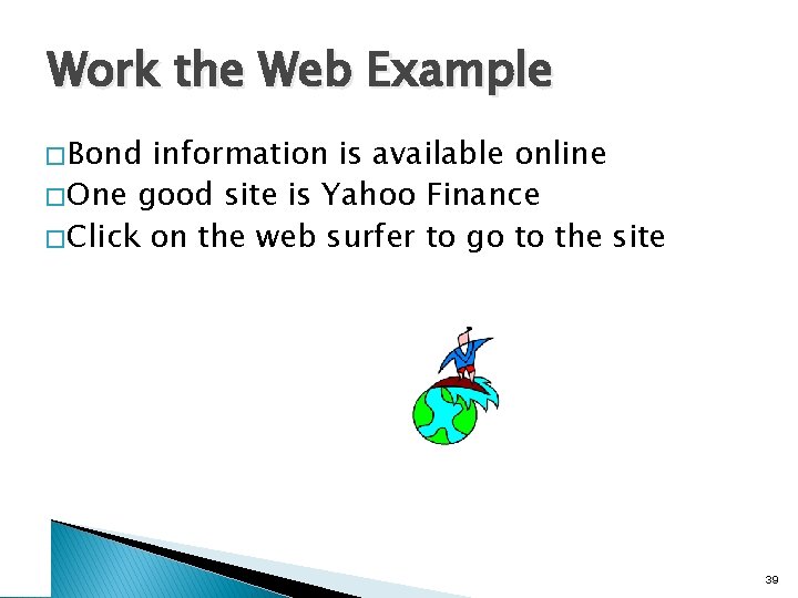 Work the Web Example � Bond information is available online � One good site