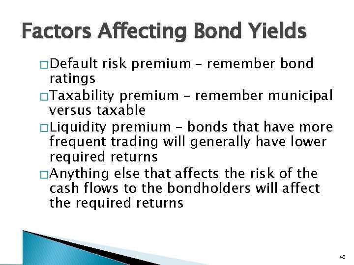 Factors Affecting Bond Yields � Default risk premium – remember bond ratings � Taxability