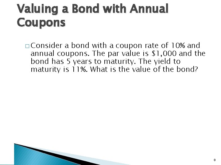 Valuing a Bond with Annual Coupons � Consider a bond with a coupon rate