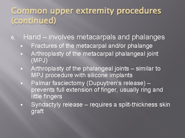 Common upper extremity procedures (continued) Hand – involves metacarpals and phalanges 6. § §