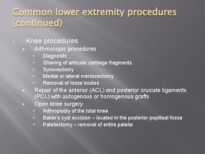 Common lower extremity procedures (continued) Knee procedures 2. § Arthroscopic procedures § § Diagnositc