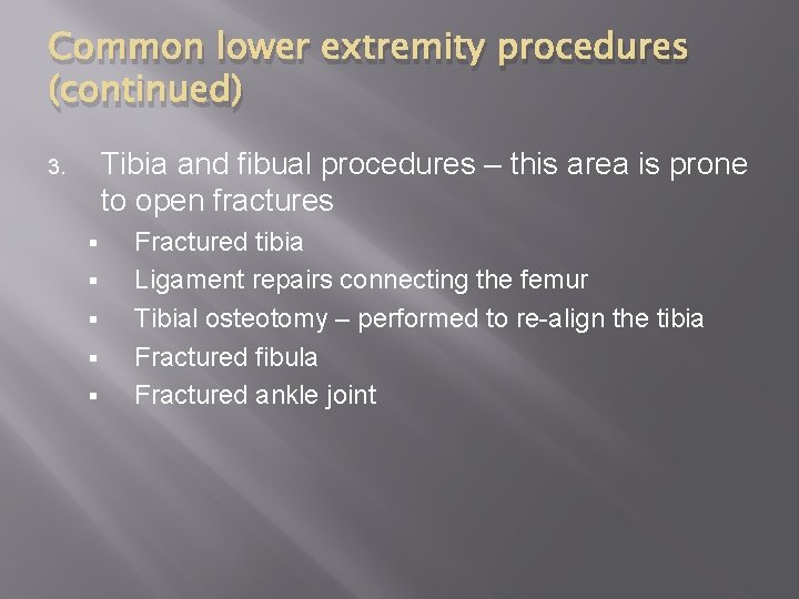 Common lower extremity procedures (continued) Tibia and fibual procedures – this area is prone