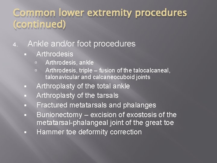 Common lower extremity procedures (continued) Ankle and/or foot procedures 4. § Arthrodesis § §
