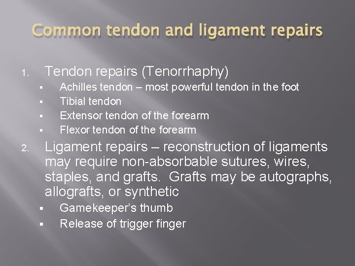 Common tendon and ligament repairs Tendon repairs (Tenorrhaphy) 1. § § Achilles tendon –