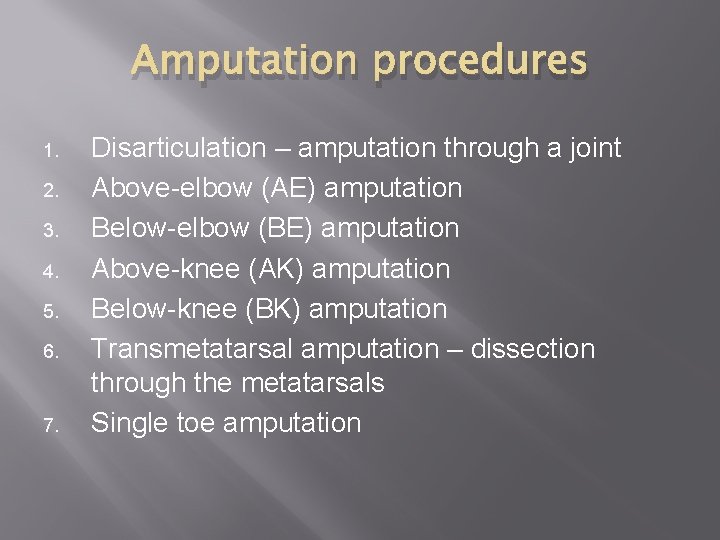 Amputation procedures 1. 2. 3. 4. 5. 6. 7. Disarticulation – amputation through a