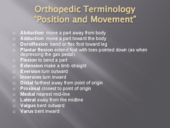 Orthopedic Terminology “Position and Movement” Abduction move a part away from body Adduction move