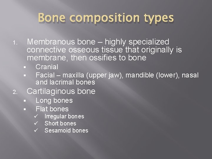 Bone composition types Membranous bone – highly specialized connective osseous tissue that originally is
