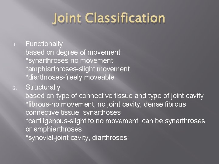 Joint Classification 1. 2. Functionally based on degree of movement *synarthroses-no movement *amphiarthroses-slight movement