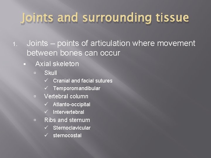 Joints and surrounding tissue Joints – points of articulation where movement between bones can