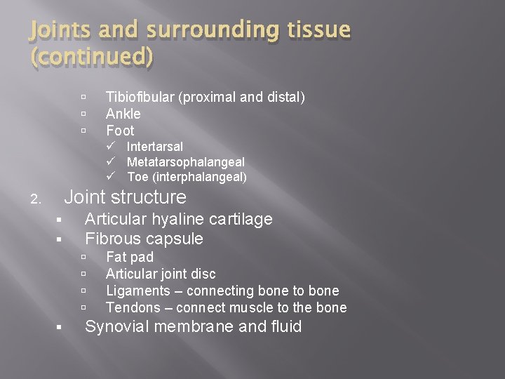 Joints and surrounding tissue (continued) Tibiofibular (proximal and distal) Ankle Foot ü Intertarsal ü