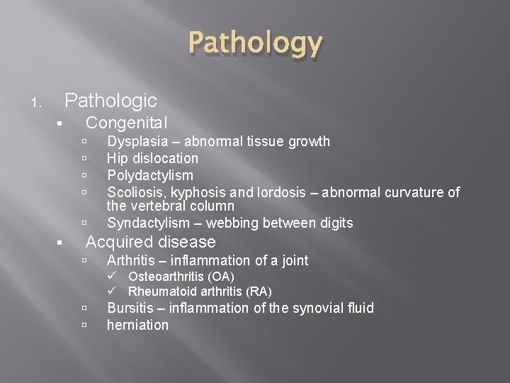 Pathology Pathologic 1. § Congenital § Dysplasia – abnormal tissue growth Hip dislocation Polydactylism