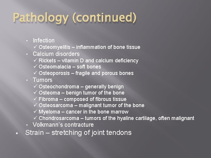 Pathology (continued) • Infection ü Osteomyelitis – inflammation of bone tissue • Calcium disorders