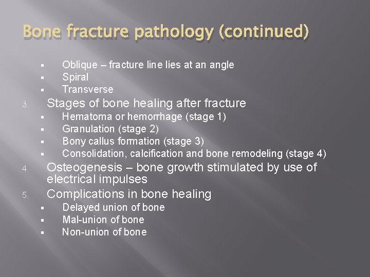 Bone fracture pathology (continued) § § § Oblique – fracture line lies at an