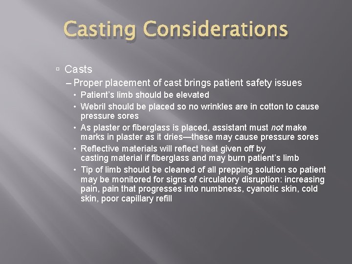 Casting Considerations Casts – Proper placement of cast brings patient safety issues • Patient’s