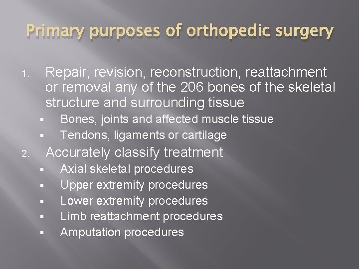 Primary purposes of orthopedic surgery Repair, revision, reconstruction, reattachment or removal any of the