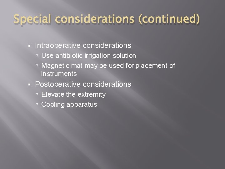 Special considerations (continued) § Intraoperative considerations Use antibiotic irrigation solution Magnetic mat may be
