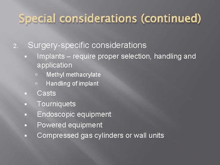 Special considerations (continued) Surgery-specific considerations 2. § Implants – require proper selection, handling and