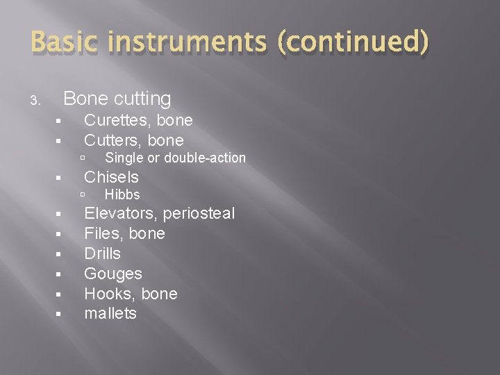 Basic instruments (continued) Bone cutting 3. § § Curettes, bone Cutters, bone § Chisels