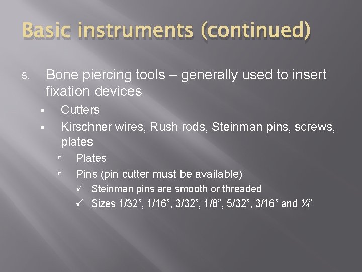 Basic instruments (continued) Bone piercing tools – generally used to insert fixation devices 5.