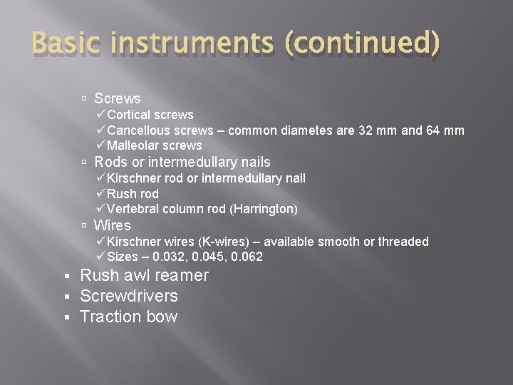 Basic instruments (continued) Screws üCortical screws üCancellous screws – common diametes are 32 mm