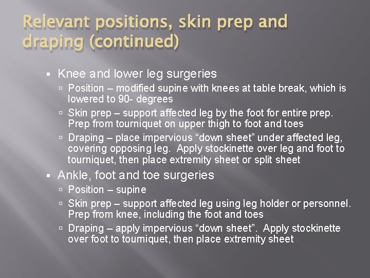 Relevant positions, skin prep and draping (continued) § Knee and lower leg surgeries Position
