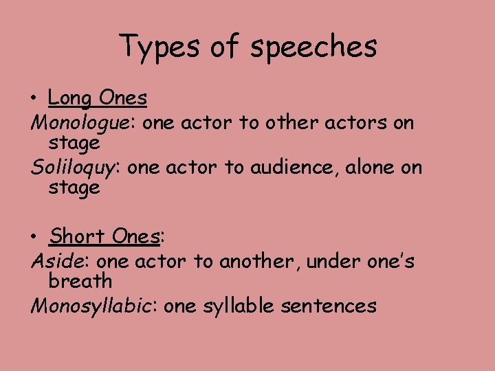 Types of speeches • Long Ones Monologue: one actor to other actors on stage