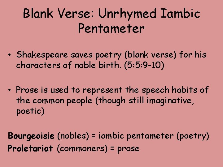 Blank Verse: Unrhymed Iambic Pentameter • Shakespeare saves poetry (blank verse) for his characters