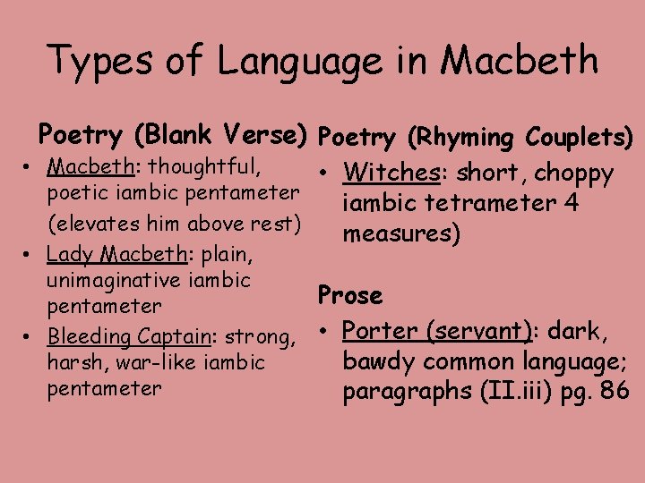Types of Language in Macbeth Poetry (Blank Verse) Poetry (Rhyming Couplets) • Macbeth: thoughtful,