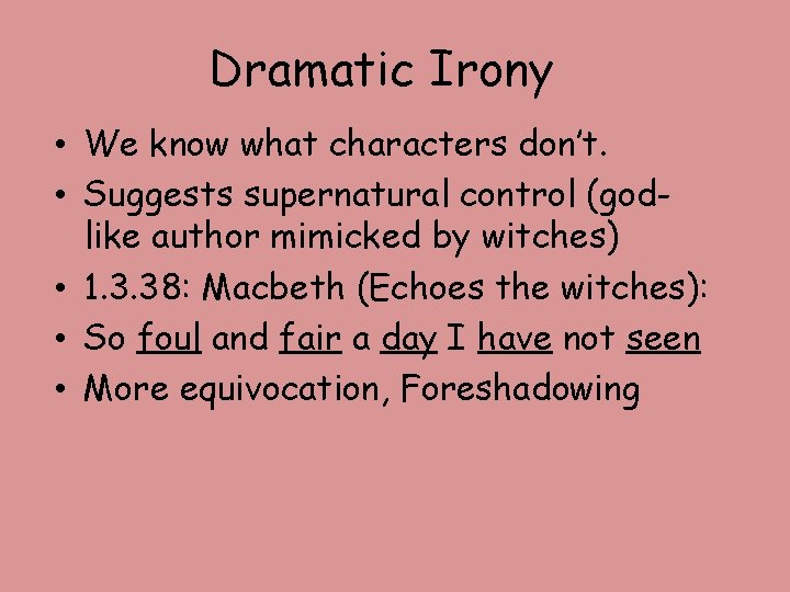 Dramatic Irony • We know what characters don’t. • Suggests supernatural control (godlike author